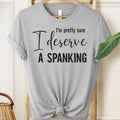 I’m Pretty Sure I Deserve a Spanking Tee 