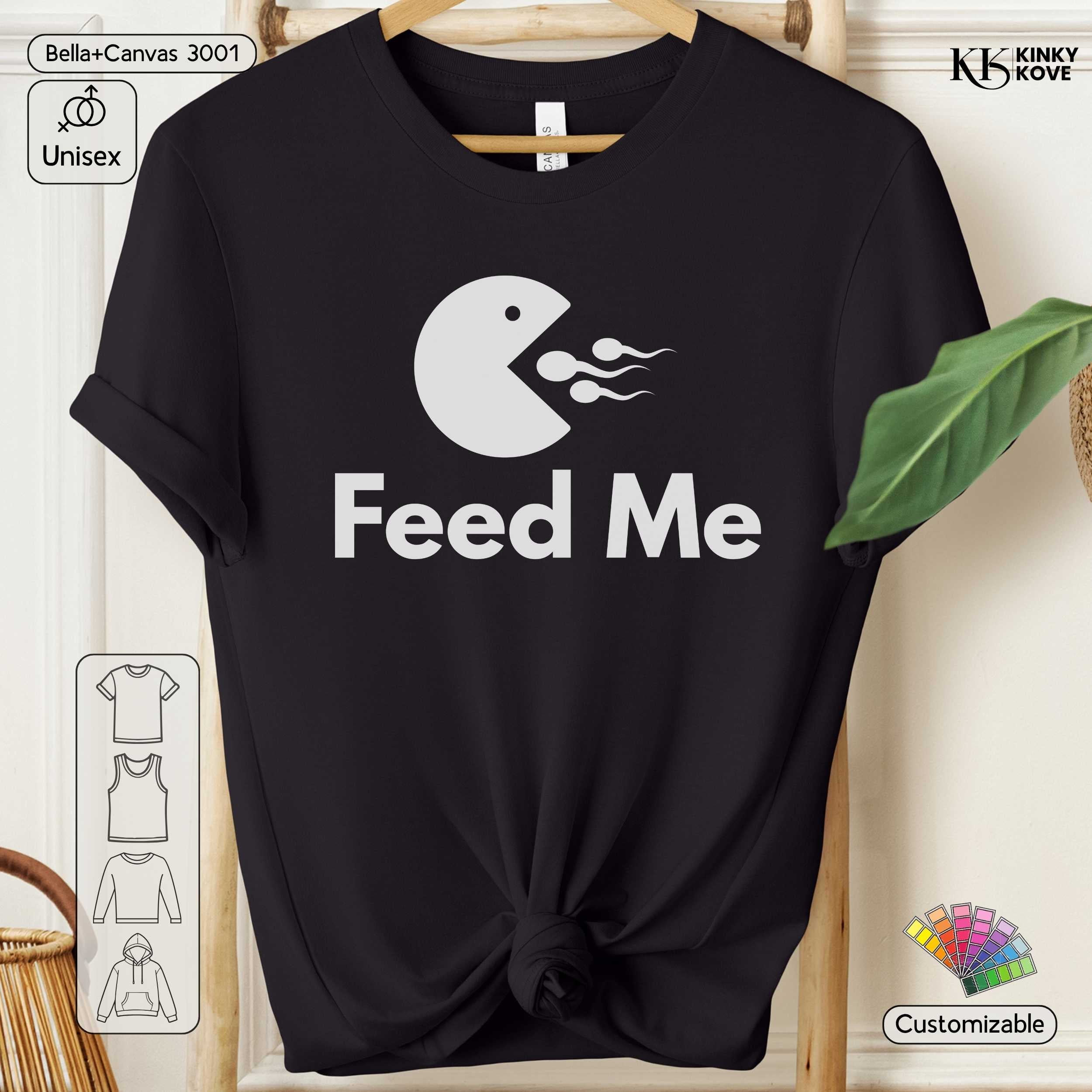 Feed Me Shirt Funny Adult Tee, Kinky Graphic Shirt