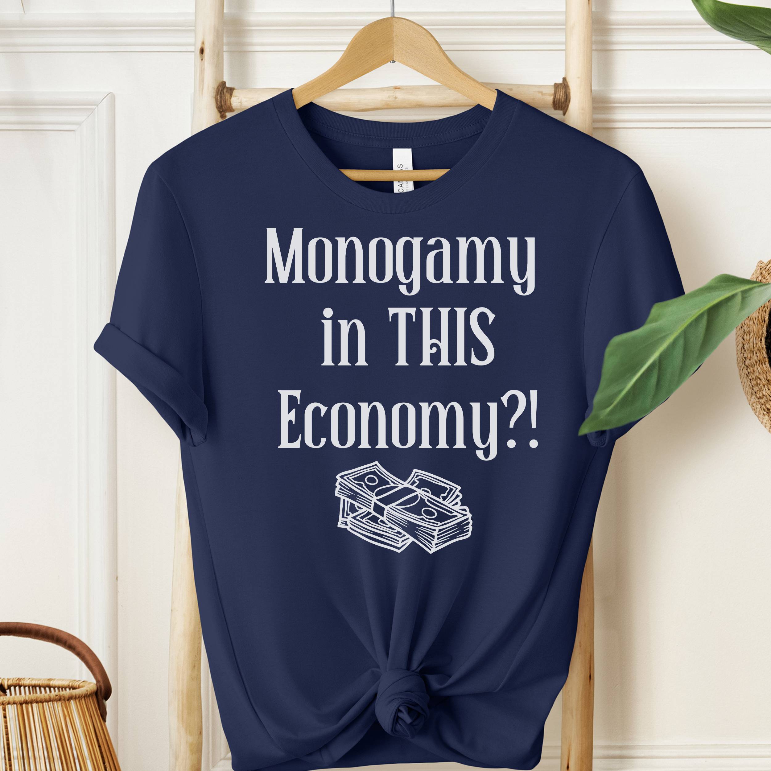 Monogamy in THIS Economy T-Shirt | Funny Graphic Tee
