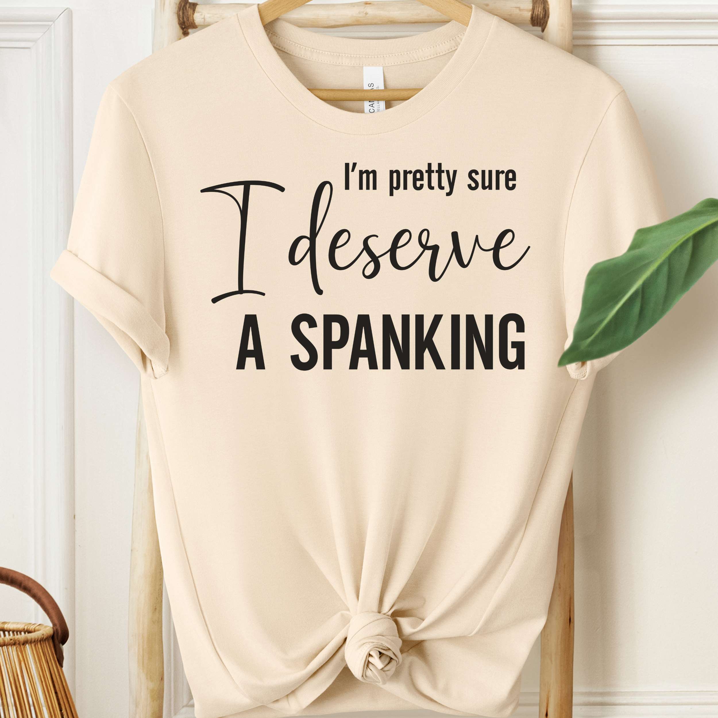 I’m Pretty Sure I Deserve a Spanking Tee 