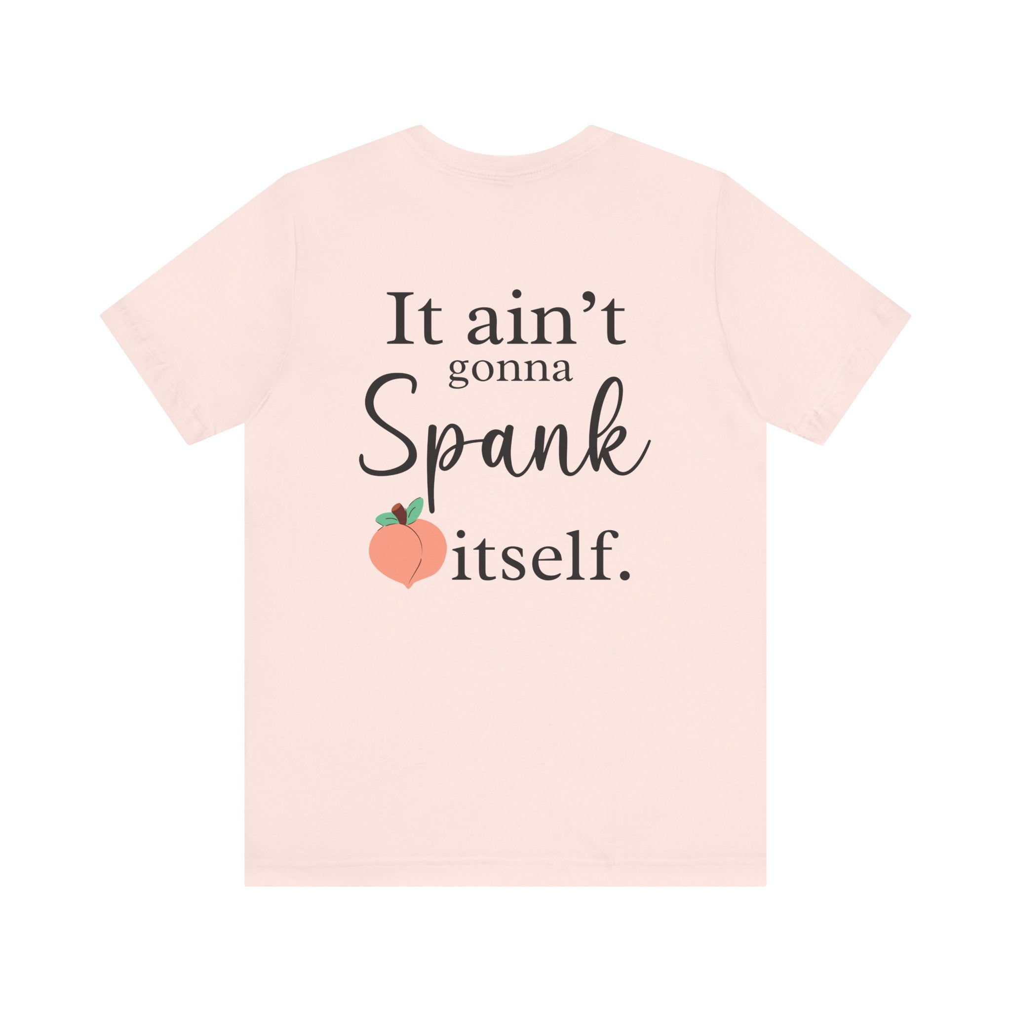 Pink t-shirt with text 'It ain't gonna Spank itself' and a peach graphic on a white background