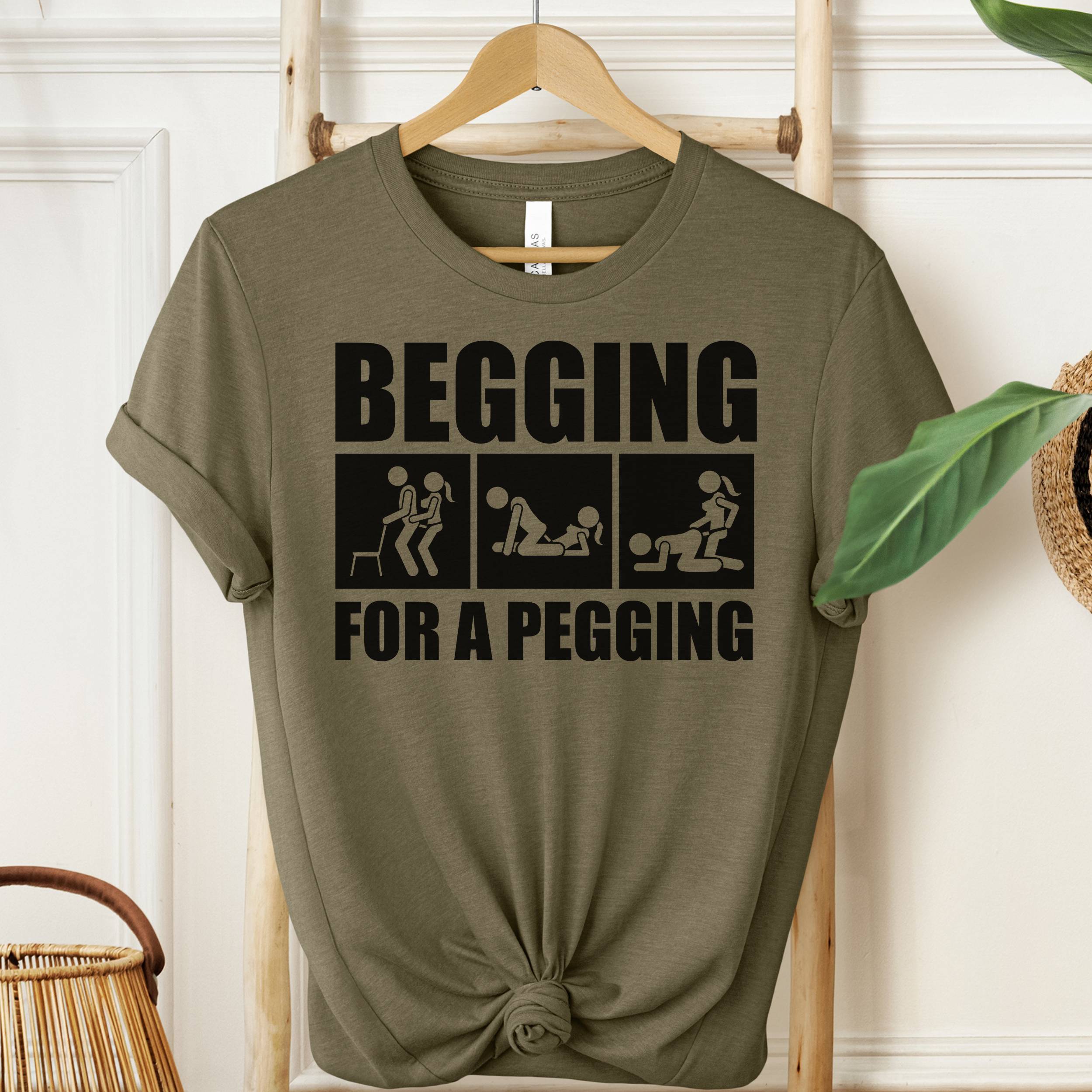Begging For A Pegging T-Shirt | Funny Adult Graphic Tee | Bold Novelty Shirt